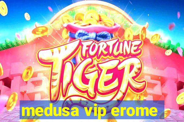 medusa vip erome